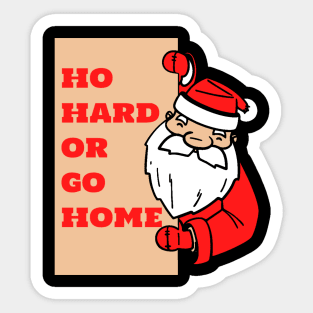 Ho Hard or Go Home Sticker